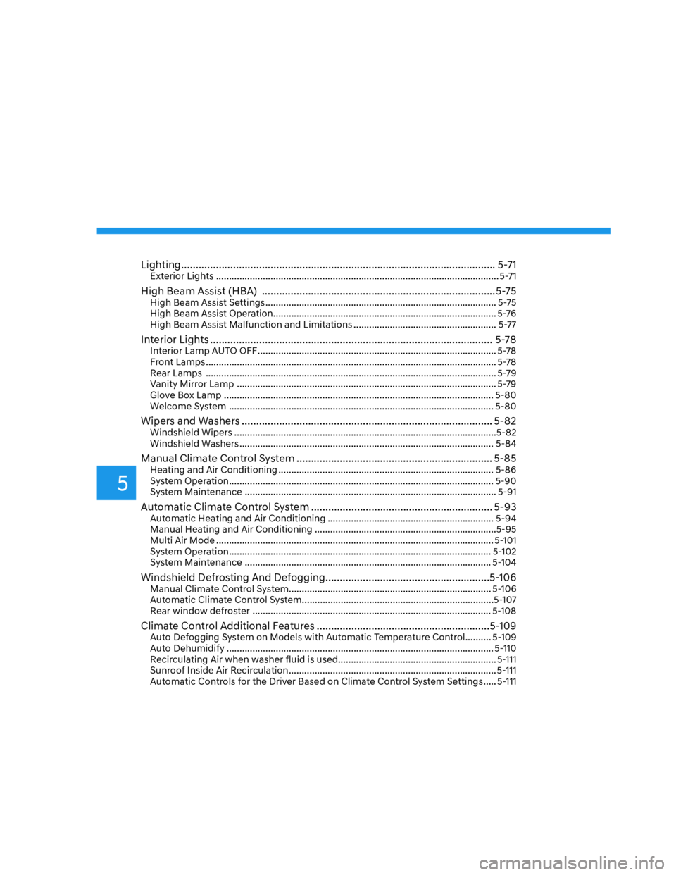 HYUNDAI SANTA CRUZ 2023  Owners Manual 5
Lighting ............................................................................................................. 5-71Exterior Lights ...........................................................