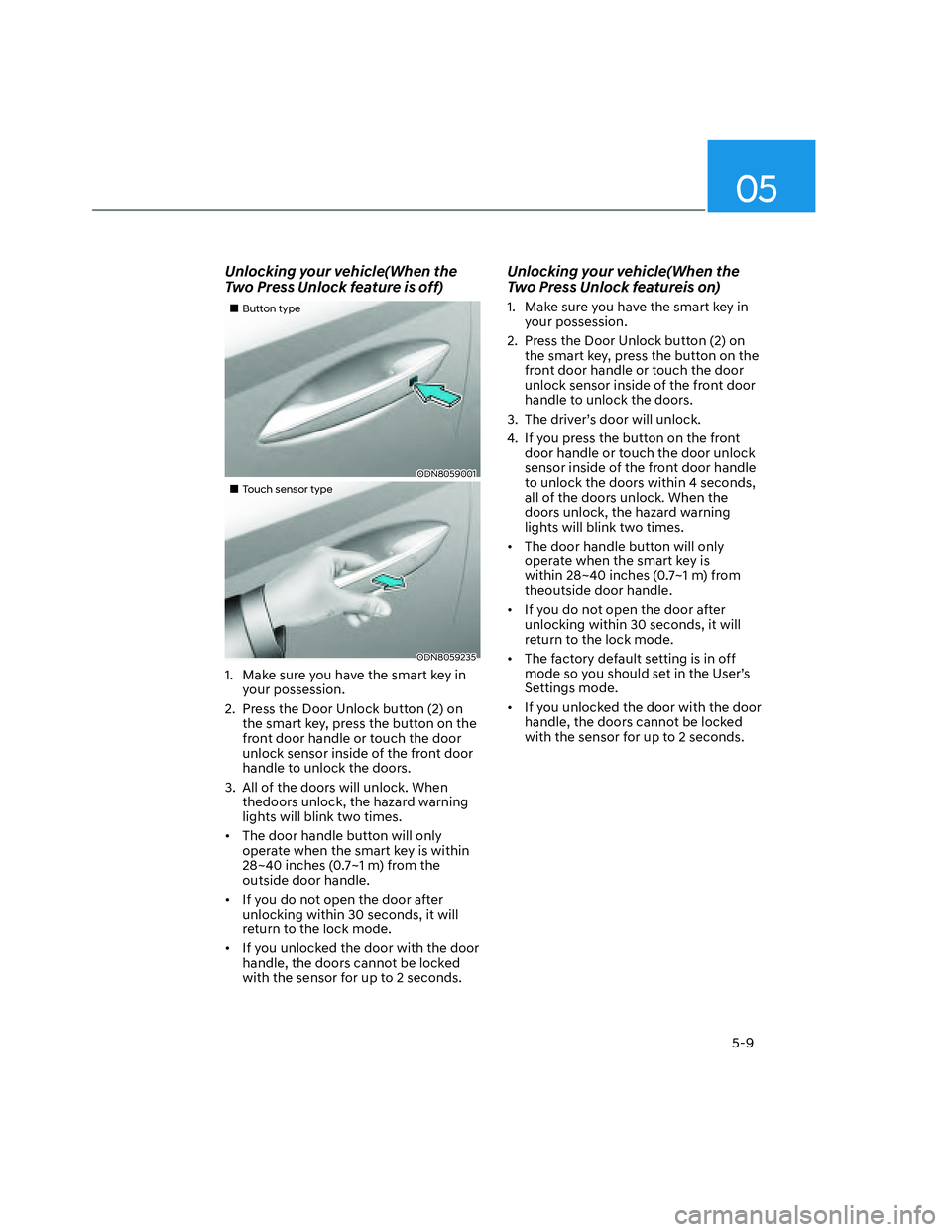 HYUNDAI SANTA CRUZ 2023  Owners Manual 05
5-9
Unlocking your vehicle(When the 
Two Press Unlock feature is off) 
���„�„Button typeButton type
ODN8059001ODN8059001
���„�„Touch sensor typeTouch sensor type
ODN8059235ODN8059235
1.