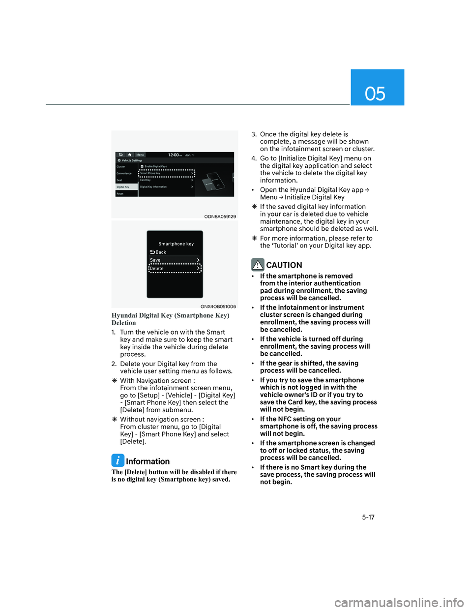 HYUNDAI SANTA CRUZ 2023 Owners Manual 05
5-17
ODN8A059129ODN8A059129
ONX4OB051006ONX4OB051006
Hyundai Digital Key (Smartphone Key)
Deletion
1. Turn the vehicle on with the Smart
key and make sure to keep the smart
key inside the vehic HYUNDAI SANTA CRUZ 2023 Owners Manual 05
5-17
ODN8A059129ODN8A059129
ONX4OB051006ONX4OB051006
Hyundai Digital Key (Smartphone Key)
Deletion
1. Turn the vehicle on with the Smart
key and make sure to keep the smart
key inside the vehic