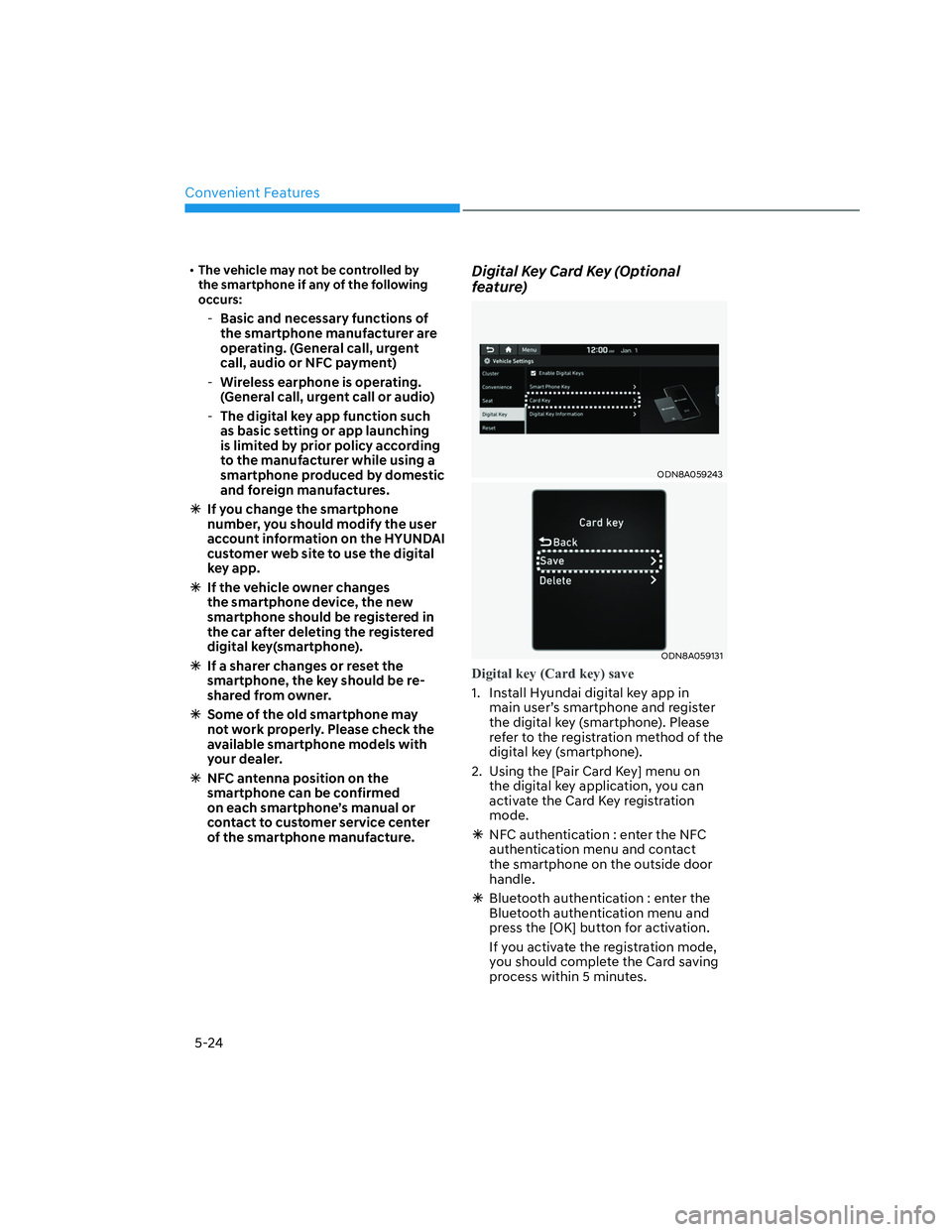 HYUNDAI SANTA CRUZ 2023 Owners Manual Convenient Features
5-24
• The vehicle may not be controlled by
the smartphone if any of the following
occurs:
-Basic and necessary functions of
the smartphone manufacturer are
operating. (Ge HYUNDAI SANTA CRUZ 2023 Owners Manual Convenient Features
5-24
• The vehicle may not be controlled by
the smartphone if any of the following
occurs:
-Basic and necessary functions of
the smartphone manufacturer are
operating. (Ge
