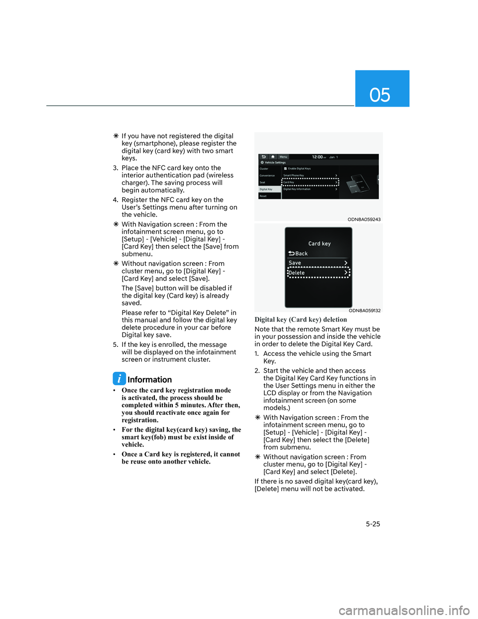 HYUNDAI SANTA CRUZ 2023  Owners Manual 05
5-25
  �ÃIf you have not registered the digital 
key (smartphone), please register the 
digital key (card key) with two smart 
keys.
3.  Place the NFC card key onto the 
interior authentication pa