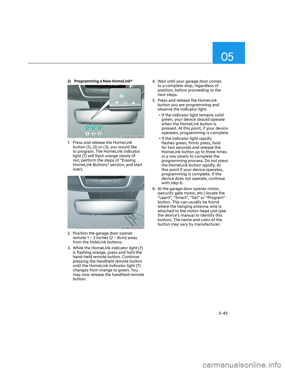 HYUNDAI SANTA CRUZ 2023  Owners Manual 05
5-45
2)  Programming a New HomeLink® 
ODN8H050136NODN8H050136N
1.  Press and release the HomeLink 
button (1), (2) or (3), you would like 
to program. The HomeLink indicator 
light (7) will flash 