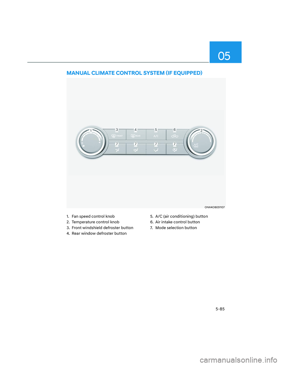HYUNDAI SANTA CRUZ 2023  Owners Manual 05
5-85
ONX4OB051107ONX4OB051107
�0�$�1�8�$�/��&�/�,�0�$�7�(��&�2�1�7�5�2�/��6�<�6�7�(�0�