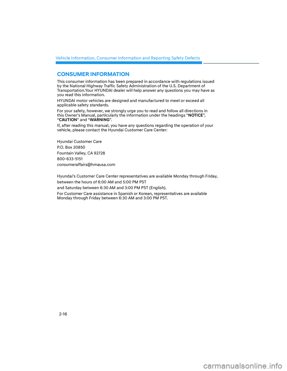 HYUNDAI SANTA CRUZ 2023 Owners Manual Vehicle Information, Consumer Information and Reporting Safety Defects
2-16
This consumer information has been prepared in accordance with regulations issued 
by the National Highway Traffic Safety Ad
