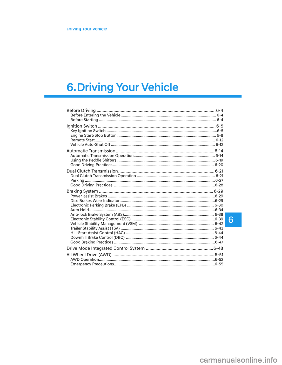 HYUNDAI SANTA CRUZ 2023 Owners Manual 6
Before Driving ................................................................................................... 6-4Before Entering the Vehicle .................................................... HYUNDAI SANTA CRUZ 2023 Owners Manual 6
Before Driving ................................................................................................... 6-4Before Entering the Vehicle ....................................................