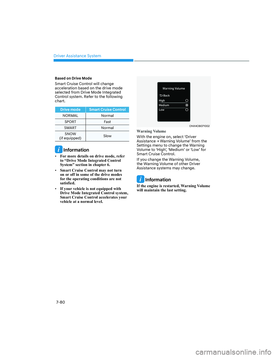 HYUNDAI SANTA CRUZ 2023 Owners Manual Driver Assistance System
7-80
Based on Drive Mode
Smart Cruise Control will change
acceleration based on the drive mode
selected from Drive Mode Integrated
Control system. Refer to the following
c HYUNDAI SANTA CRUZ 2023 Owners Manual Driver Assistance System
7-80
Based on Drive Mode
Smart Cruise Control will change
acceleration based on the drive mode
selected from Drive Mode Integrated
Control system. Refer to the following
c