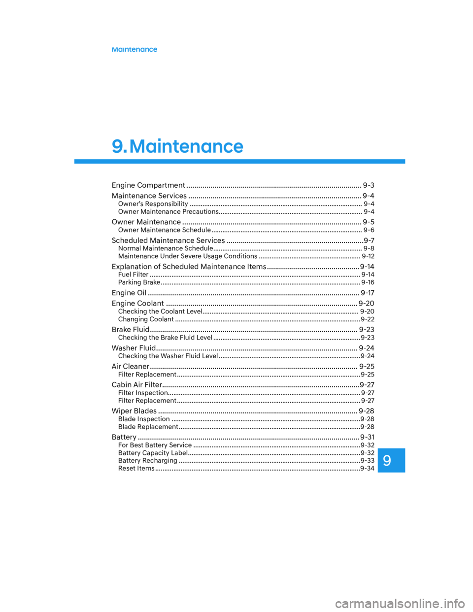 HYUNDAI SANTA CRUZ 2023 Owners Manual 9
Maintenance
9. Maintenance
Engine Compartment ....................................................................................... 9-3
Maintenance Services ....................................... HYUNDAI SANTA CRUZ 2023 Owners Manual 9
Maintenance
9. Maintenance
Engine Compartment ....................................................................................... 9-3
Maintenance Services .......................................