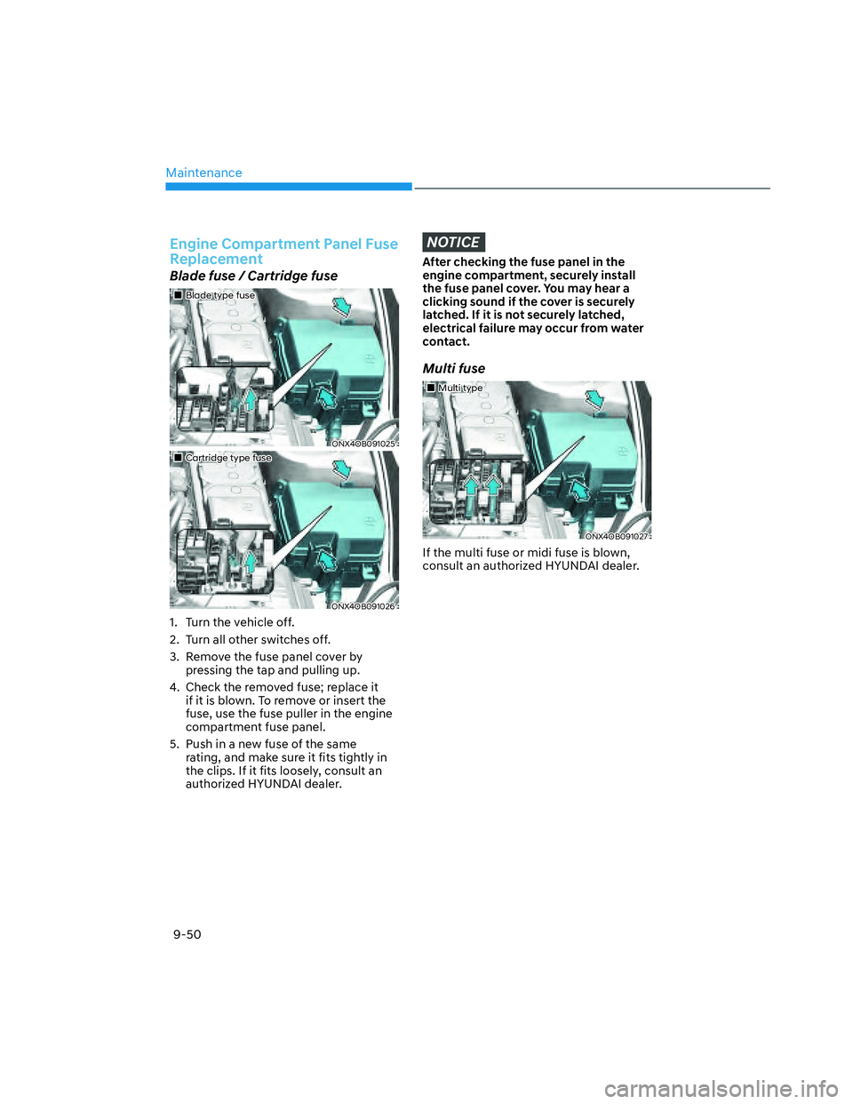 HYUNDAI SANTA CRUZ 2023  Owners Manual Maintenance
9-50
Engine Compartment Panel Fuse 
Replacement
Blade fuse / Cartridge fuse
���„�„Blade type fuseBlade type fuse
ONX4OB091025ONX4OB091025
���„�„Cartridge type fuseCartridge typ