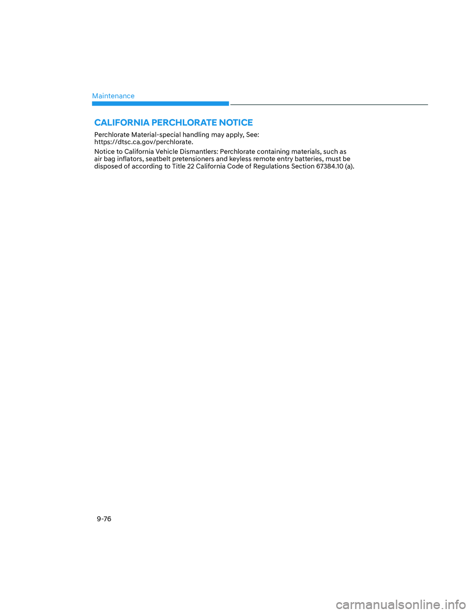 HYUNDAI SANTA CRUZ 2023 Owners Manual Maintenance
9-76
CALIFORNIA PERCHLORATE NOTICE
Perchlorate Material-special handling may apply, See:
https://dtsc.ca.gov/perchlorate.
Notice to California Vehicle Dismantlers: Perchlorate containing HYUNDAI SANTA CRUZ 2023 Owners Manual Maintenance
9-76
CALIFORNIA PERCHLORATE NOTICE
Perchlorate Material-special handling may apply, See:
https://dtsc.ca.gov/perchlorate.
Notice to California Vehicle Dismantlers: Perchlorate containing