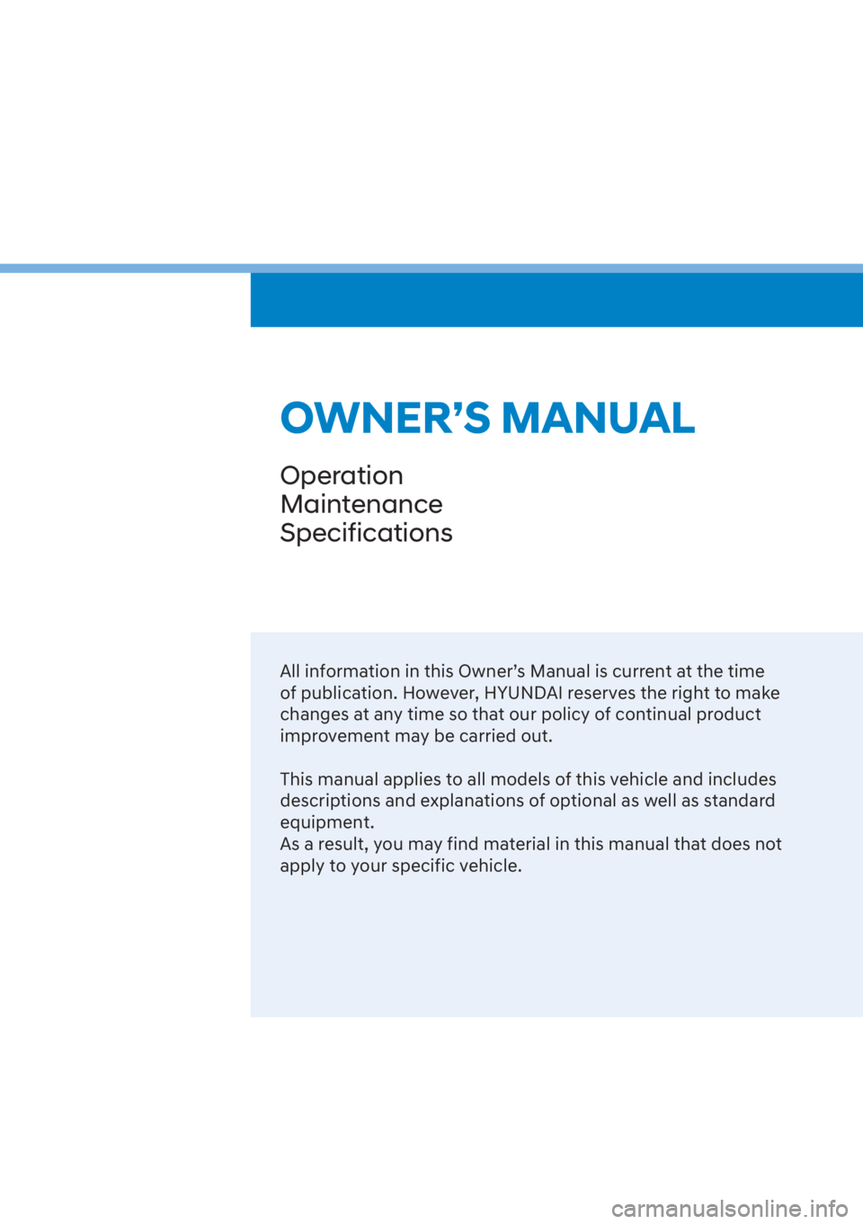 HYUNDAI SANTA FE 2023 Owners Manual All information in this Owner’s Manual is current at the time
of publication. However, HYUNDAI reserves the right to make
changes at any time so that our policy of continual product
improvement m HYUNDAI SANTA FE 2023 Owners Manual All information in this Owner’s Manual is current at the time
of publication. However, HYUNDAI reserves the right to make
changes at any time so that our policy of continual product
improvement m