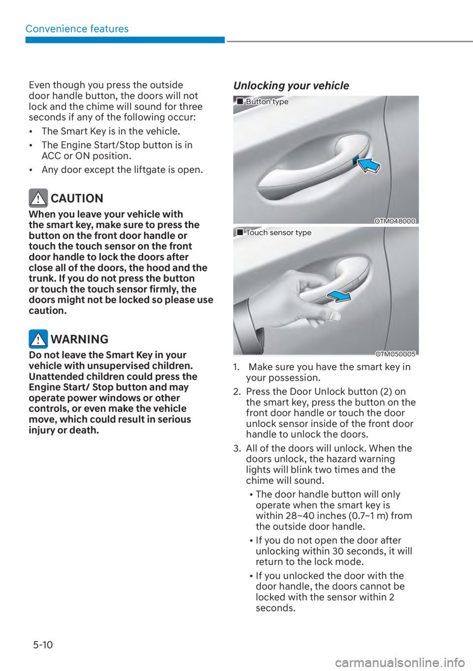 HYUNDAI SANTA FE 2023  Owners Manual Convenience features5-10
Even though you press the outside 
door handle button, the doors will not 
lock and the chime will sound for three 
seconds if any of the following occur:
[� The Smart Key i