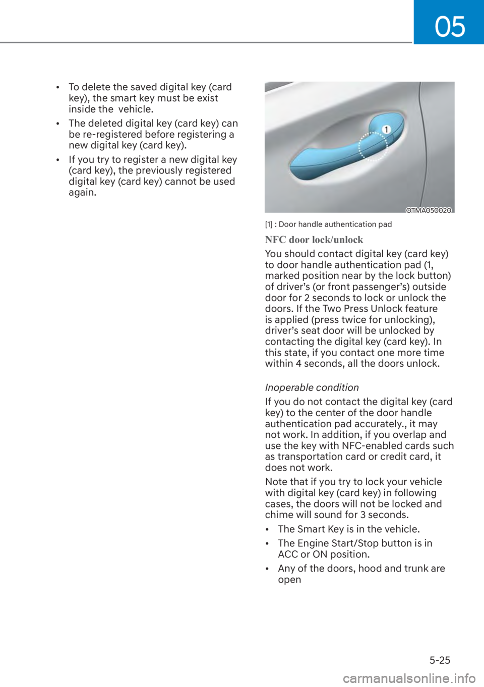 HYUNDAI SANTA FE 2023  Owners Manual 05
5-25
[�To delete the saved digital key (card 
key), the smart key must be exist 
inside the  vehicle.
[� The deleted digital key (card key) can 
be re-registered before registering a 
new digit