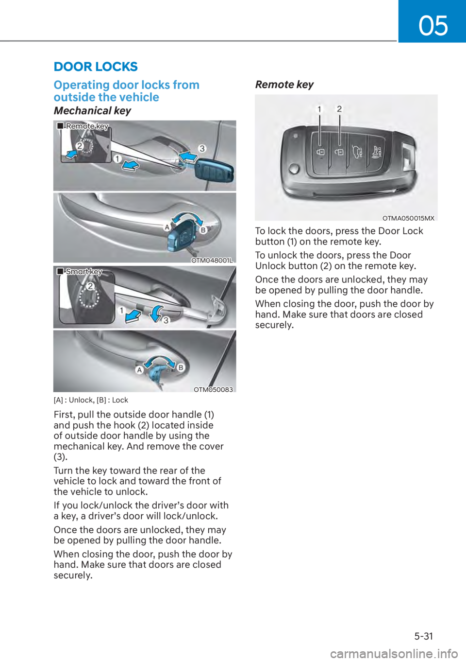 HYUNDAI SANTA FE 2023  Owners Manual 05
5-31
Operating door locks from 
outside the vehicle
Mechanical key
��„Remote key
OTM048001L
��„Smart key
OTM050083[A] : Unlock, [B] : Lock
First, pull the outside door handle (1) 
and push th