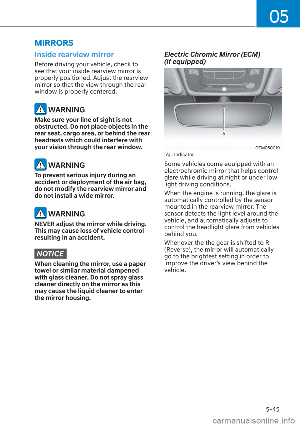 HYUNDAI SANTA FE 2023  Owners Manual 05
5-45
Inside rearview mirror
Before driving your vehicle, check to 
see that your inside rearview mirror is 
properly positioned. Adjust the rearview 
mirror so that the view through the rear 
windo