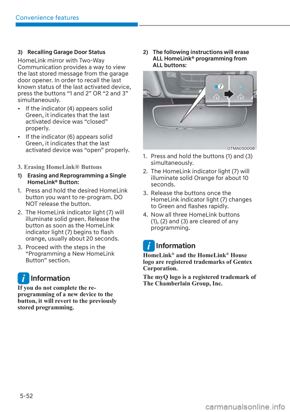 HYUNDAI SANTA FE 2023  Owners Manual Convenience features5-52
3)  Recalling Garage Door Status
HomeLink mirror with Two-Way 
Communication provides a way to view 
the last stored message from the garage 
door opener. In order to recall t