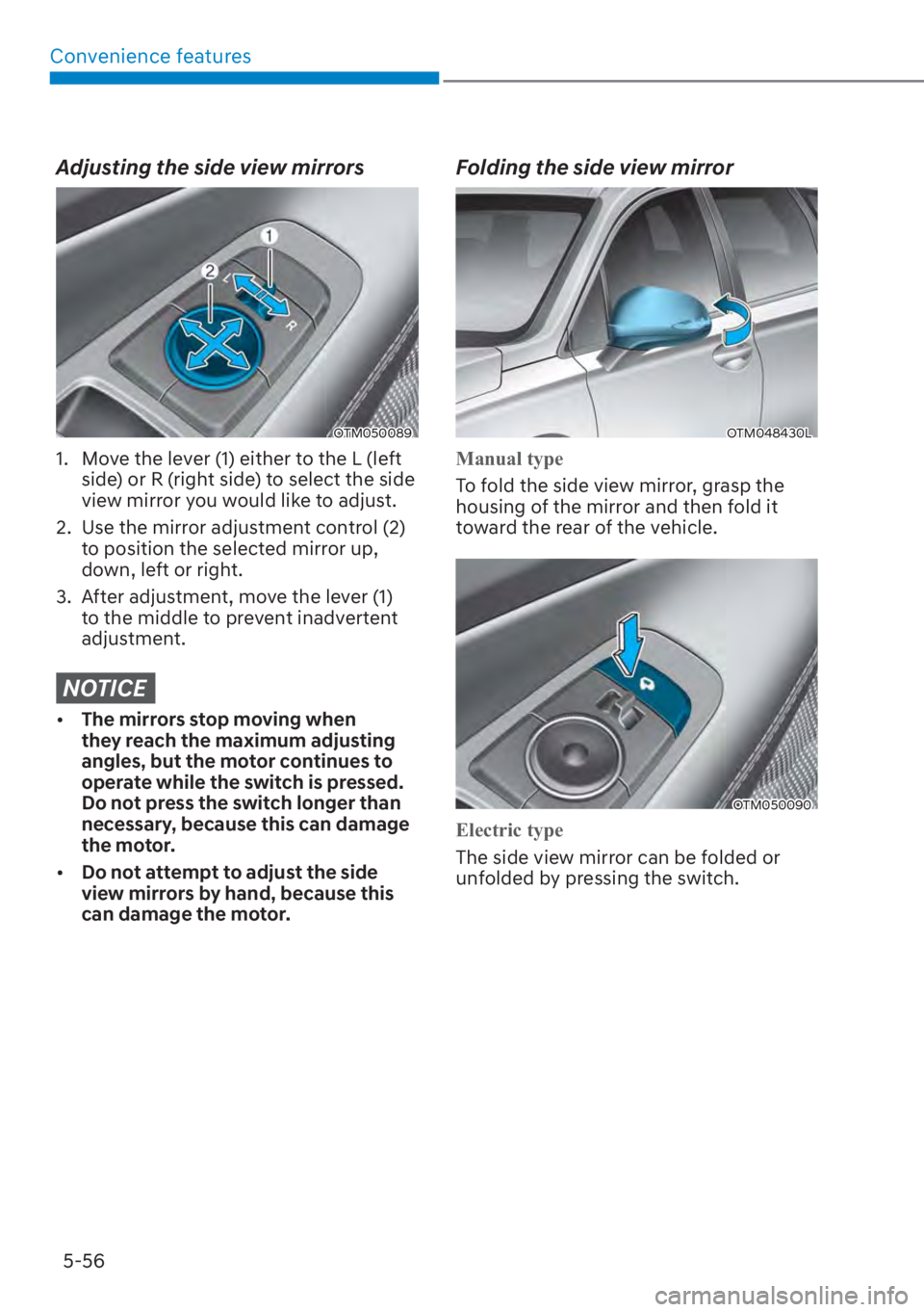 HYUNDAI SANTA FE 2023  Owners Manual Convenience features5-56
Adjusting the side view mirrors
OTM050089
1.  Move the lever (1) either to the L (left  side) or R (right side) to select the side 
view mirror you would like to adjust.
2.  U