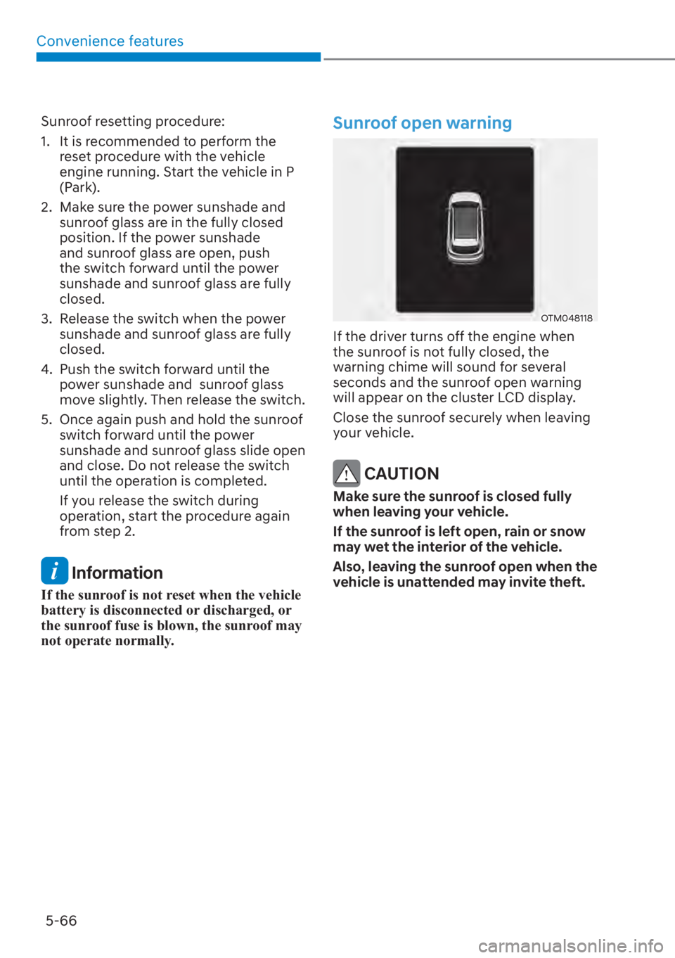 HYUNDAI SANTA FE 2023  Owners Manual Convenience features5-66
Sunroof resetting procedure:
1.  It is recommended to perform the  reset procedure with the vehicle 
engine running. Start the vehicle in P 
(Park).
2.  Make sure the power su