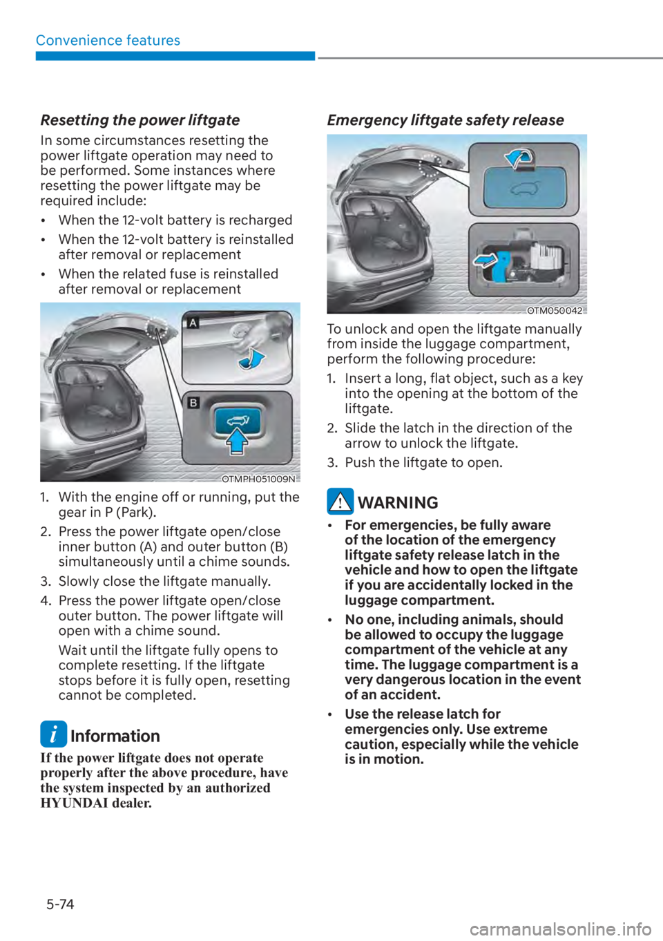 HYUNDAI SANTA FE 2023  Owners Manual Convenience features5-74
Resetting the power liftgate
In some circumstances resetting the 
power liftgate operation may need to 
be performed. Some instances where 
resetting the power liftgate may be
