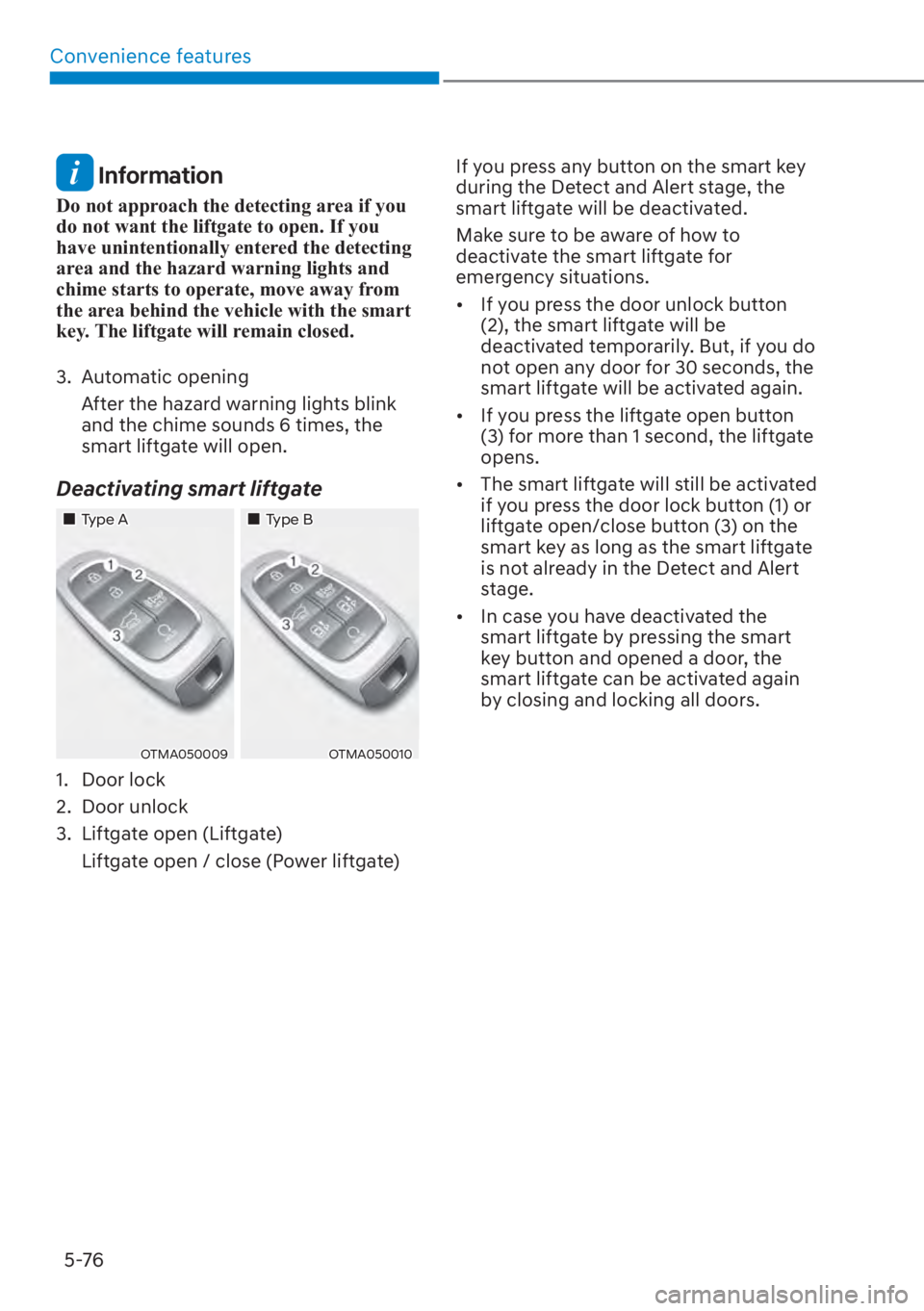 HYUNDAI SANTA FE 2023  Owners Manual Convenience features5-76
 Information
Do not approach the detecting area if you 
do not want the liftgate to open. If you 
have unintentionally entered the detecting 
area and the hazard warning light