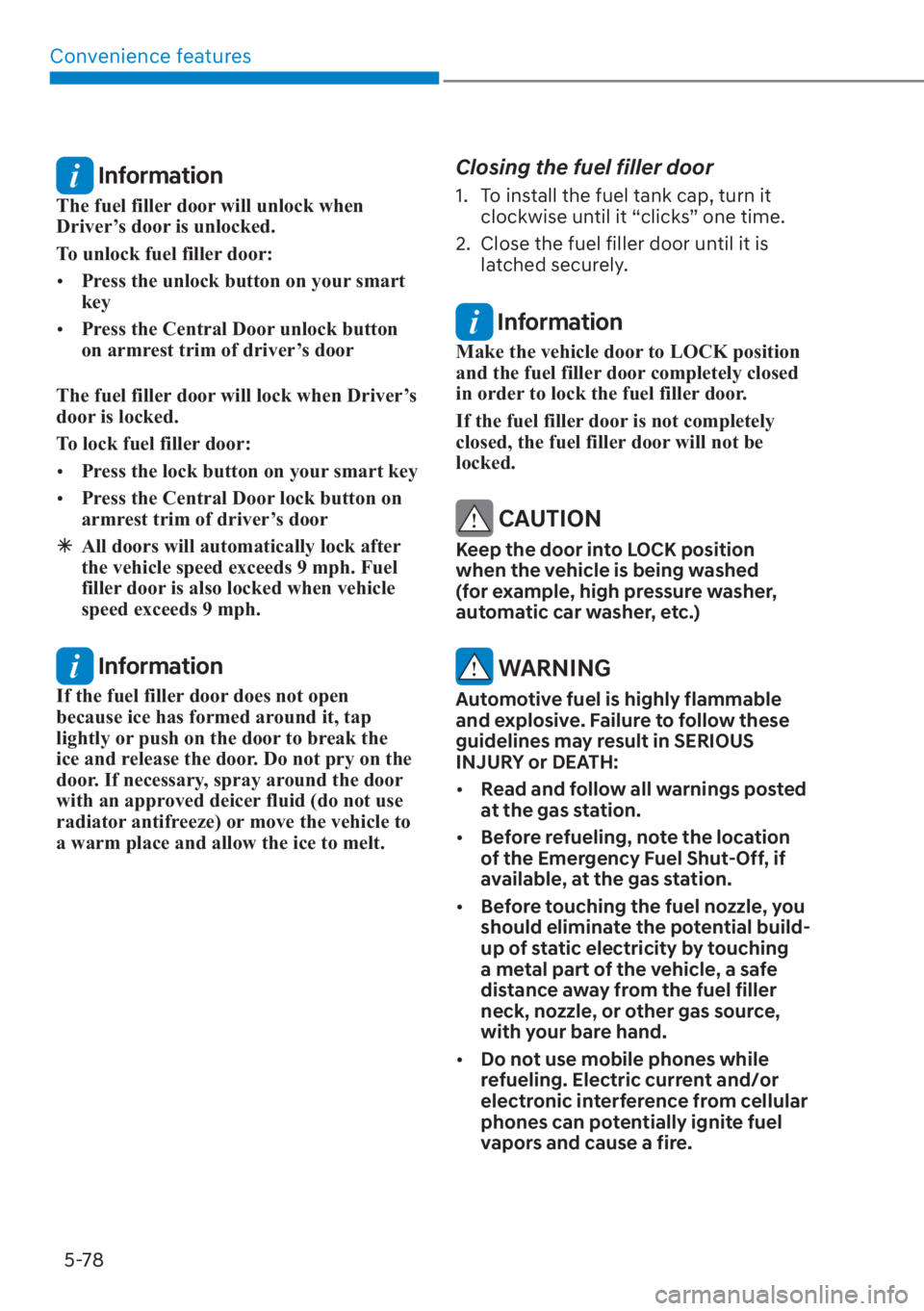 HYUNDAI SANTA FE 2023  Owners Manual Convenience features5-78
 Information
The fuel filler door will unlock when 
Driver’s door is unlocked.
To unlock fuel filler door:
[� Press the unlock button on your smart 
key
[� Press the Cen