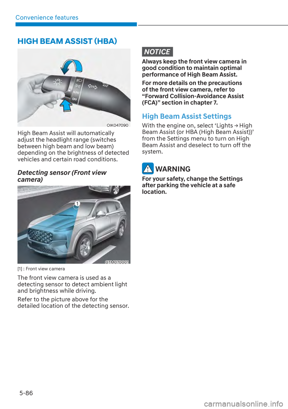 HYUNDAI SANTA FE 2023  Owners Manual Convenience features5-86
OIK047090
High Beam Assist will automatically 
adjust the headlight range (switches 
between high beam and low beam) 
depending on the brightness of detected 
vehicles and cer