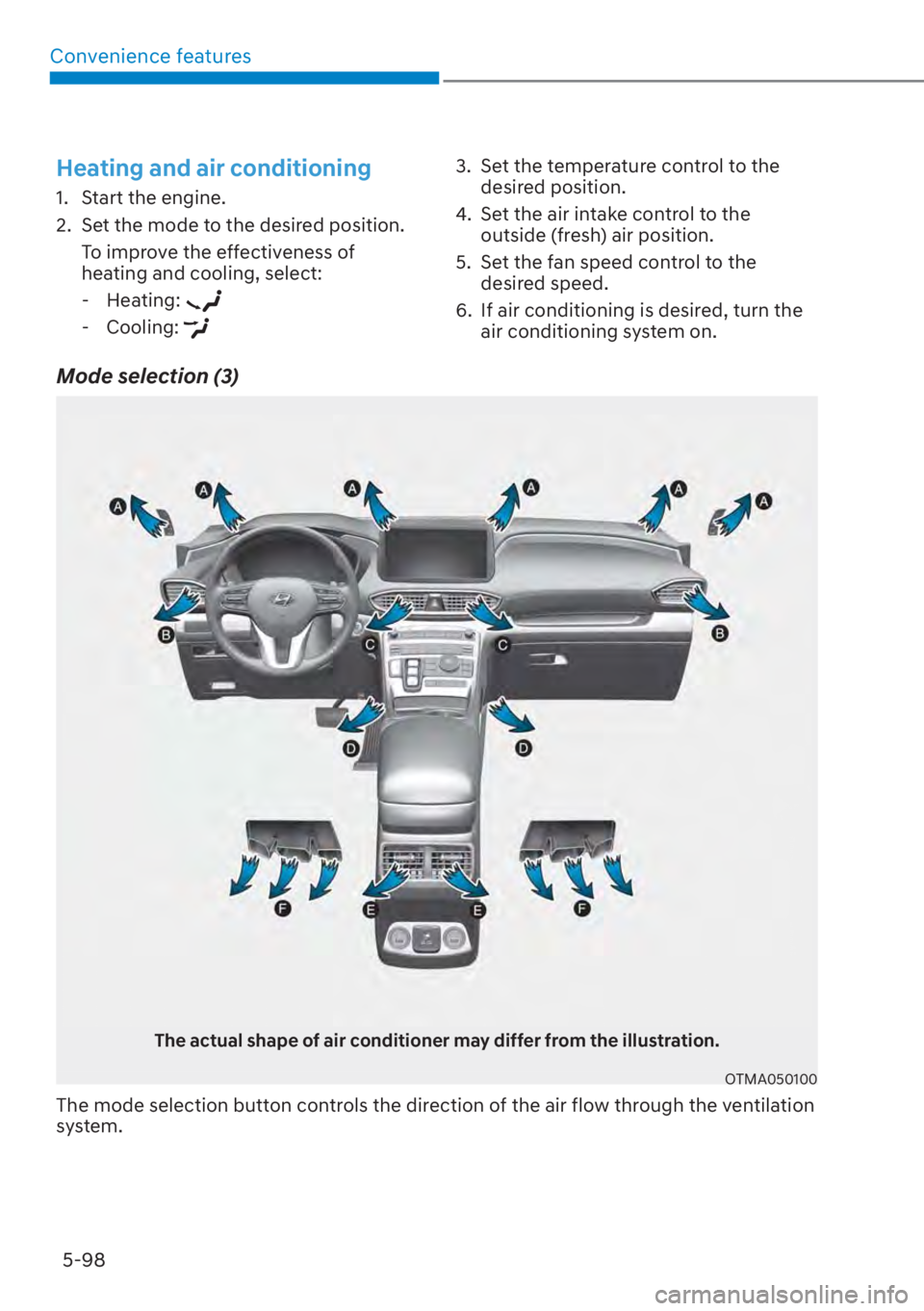 HYUNDAI SANTA FE 2023  Owners Manual Convenience features5-98
Mode selection (3)
The actual shape of air conditioner may differ from the illustration.
OTMA050100
The mode selection button controls the direction of the air flow through th