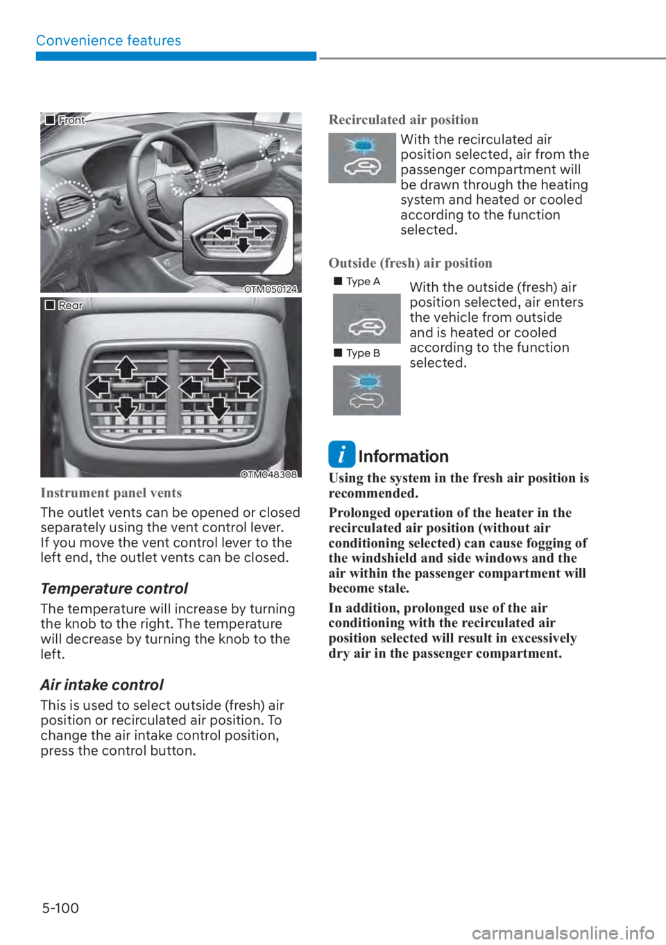 HYUNDAI SANTA FE 2023  Owners Manual Convenience features5-100
��„Front 
OTM050124
��„Rear 
OTM048308
Instrument panel vents
The outlet vents can be opened or closed 
separ
 ately using the vent control lever. 
If you move the vent