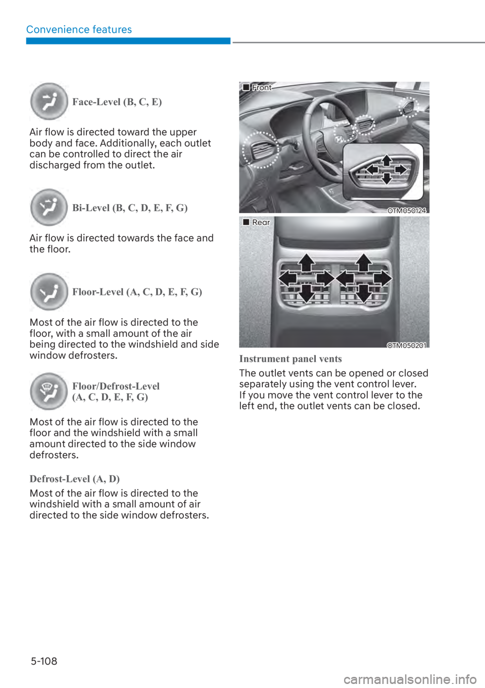 HYUNDAI SANTA FE 2023  Owners Manual Convenience features5-108
Face-Level (B, C, E)
Air flow is directed toward the upper 
body and f
 ace. Additionally, each outlet 
can be controlled to direct the air 
discharged from the outlet.
Bi-Le