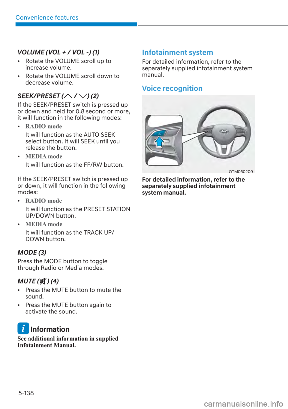 HYUNDAI SANTA FE 2023  Owners Manual Convenience features5-138
VOLUME (VOL + / VOL -) (1)
[� Rotate the VOLUME scroll up to 
increase volume.
[� Rotate the VOLUME scroll down to 
decrease volume.
SEEK/PRESET ( / ) (2)
If the SEEK/PRE