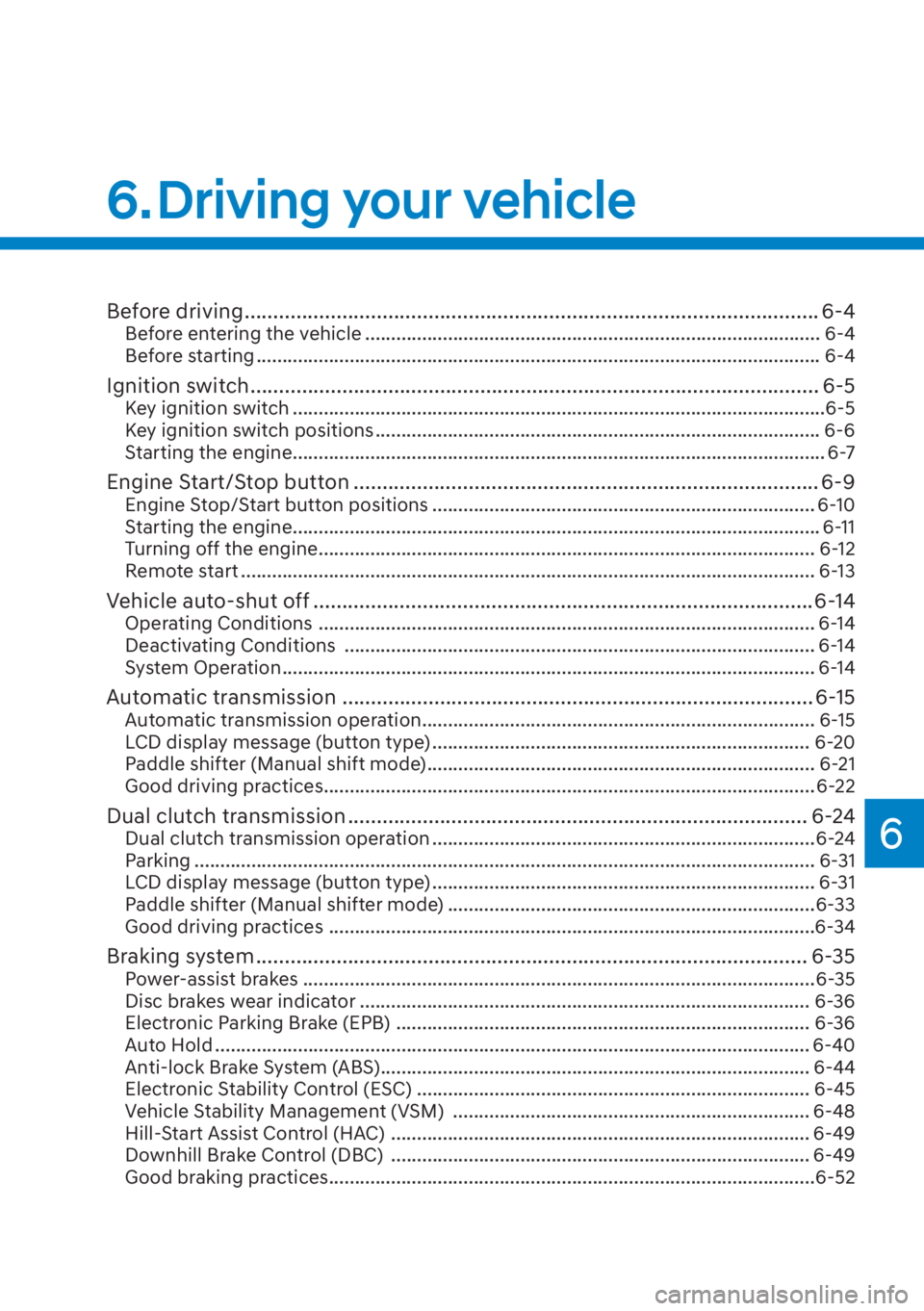 HYUNDAI SANTA FE 2023  Owners Manual 6
Before driving ........................................................................\
............................ 6-4Before entering the vehicle .................................................