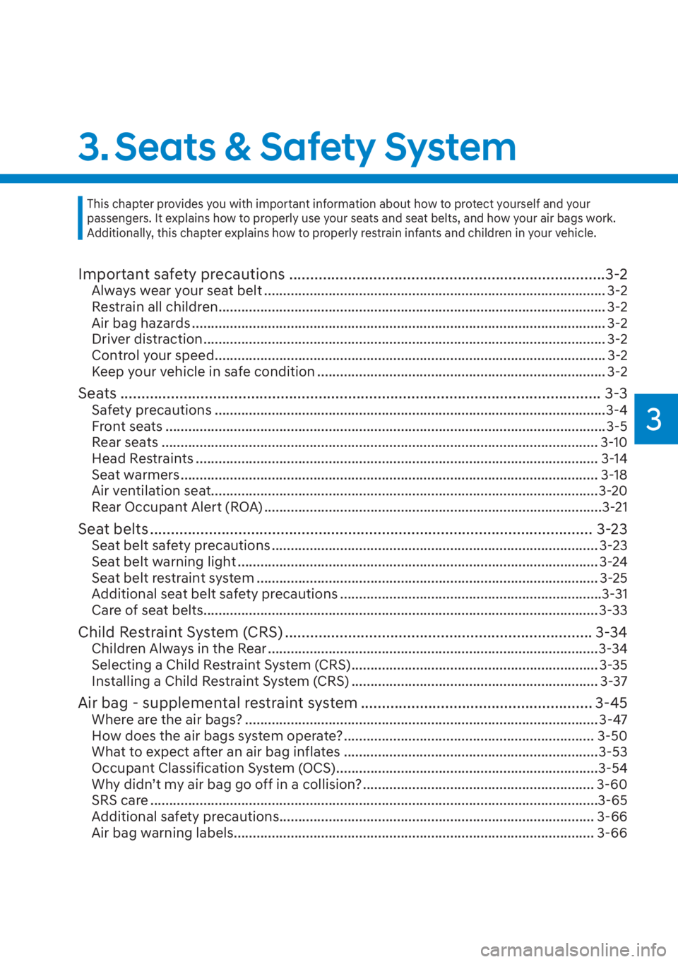 HYUNDAI SANTA FE 2023 Owners Guide 3
3. Seats & Safety System
Important safety precautions ........................................................................\
...3-2Always wear your seat belt .....................................