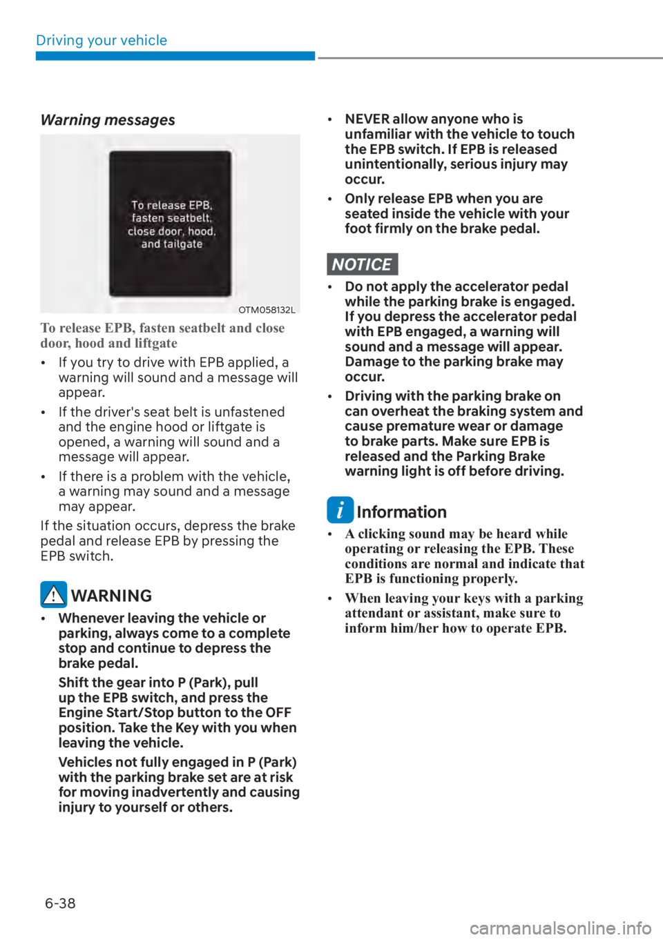 HYUNDAI SANTA FE 2023  Owners Manual Driving your vehicle6-38
Warning messages
OTM058132L
To release EPB, fasten seatbelt and close 
door, hood and liftgate
[� If y
ou try to drive with EPB applied, a 
warning will sound and a message 