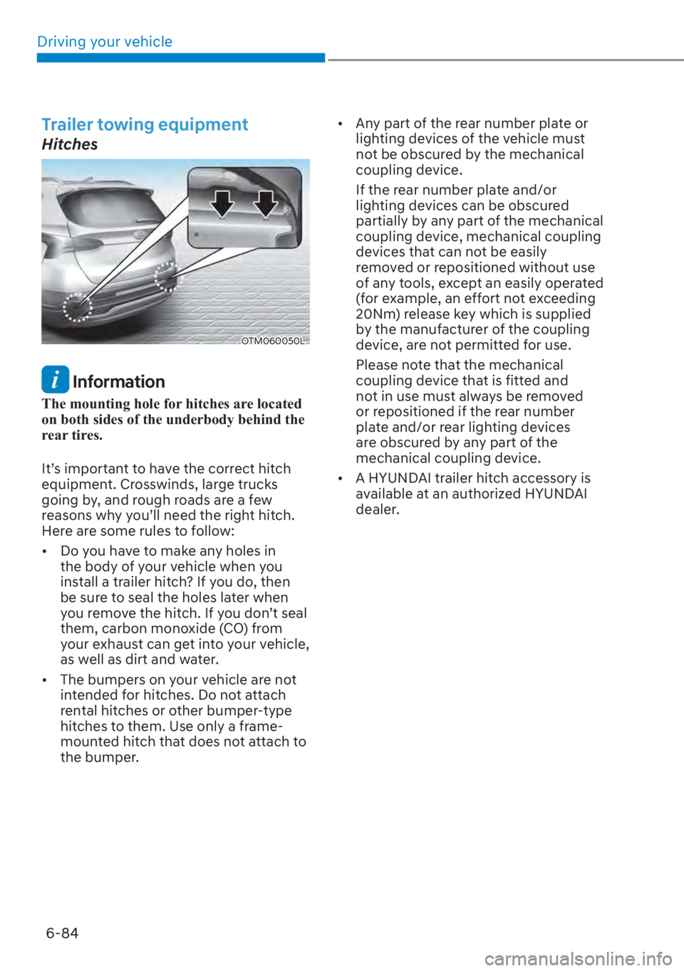 HYUNDAI SANTA FE 2023  Owners Manual Driving your vehicle6-84
Trailer towing equipment
Hitches
OTM060050L
 Information
The mounting hole for hitches are located 
on both sides of the underbody behind the 
rear tires.
It’s important to 