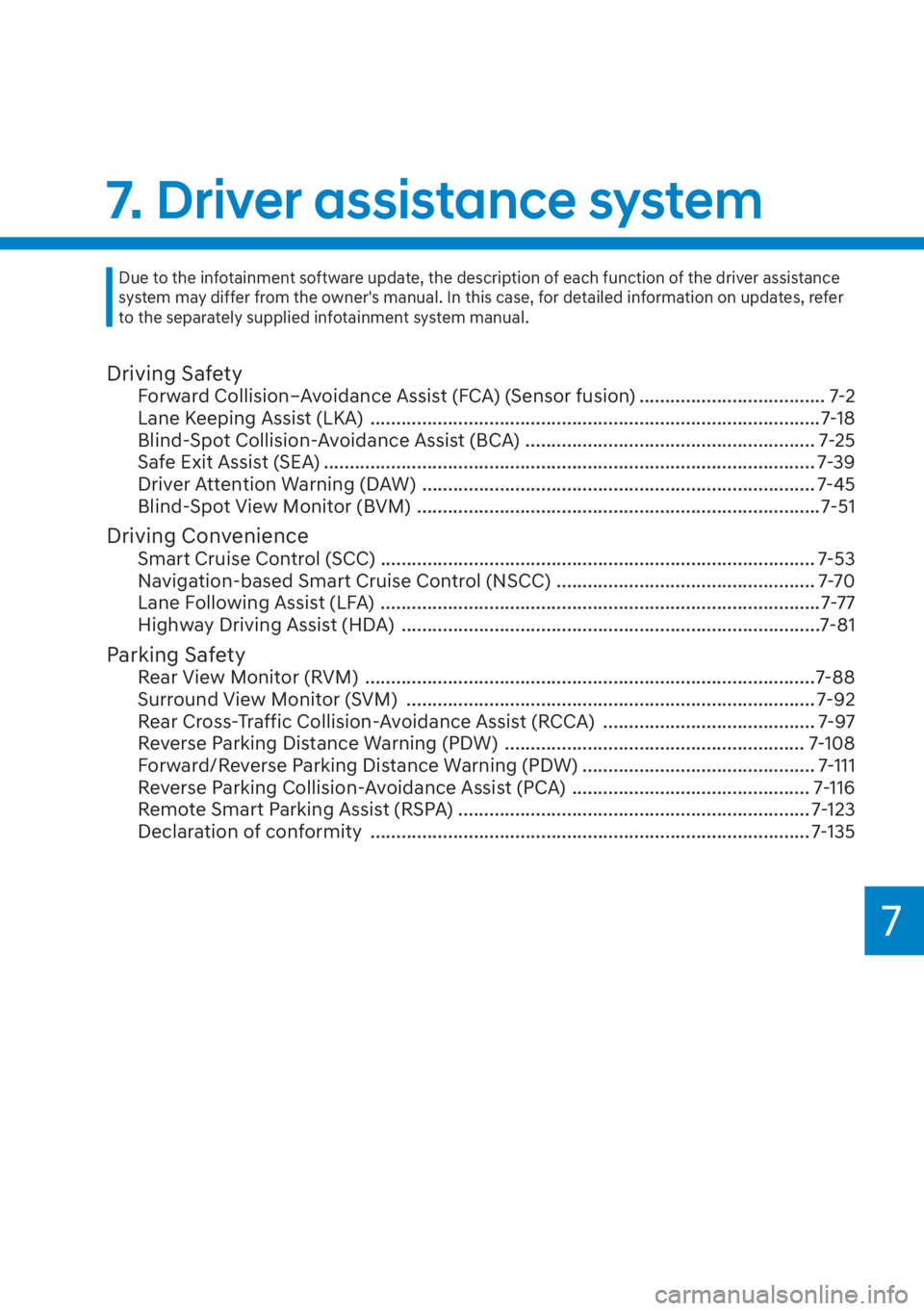 HYUNDAI SANTA FE 2023  Owners Manual 7
Driving SafetyForward Collision–Avoidance Assist (FCA) (Sensor fusion) .................................... 7-2
Lane Keeping Assist (LKA)  .........................................................