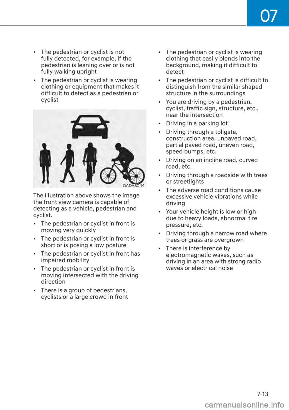 HYUNDAI SANTA FE 2023  Owners Manual 07
7-13
[�The pedestrian or cyclist is not 
fully detected, for example, if the 
pedestrian is leaning over or is not 
fully walking upright
[� The pedestrian or cyclist is wearing 
clothing or eq