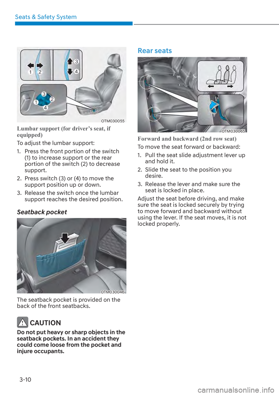 HYUNDAI SANTA FE 2023 Service Manual Seats & Safety System3-10
OTM030055
Lumbar support (for driver’s seat, if
equipped)
To adjust the lumbar support:
1.
Press the front portion of the switch
(1) to increase support or the rear
po HYUNDAI SANTA FE 2023 Service Manual Seats & Safety System3-10
OTM030055
Lumbar support (for driver’s seat, if
equipped)
To adjust the lumbar support:
1.
Press the front portion of the switch
(1) to increase support or the rear
po