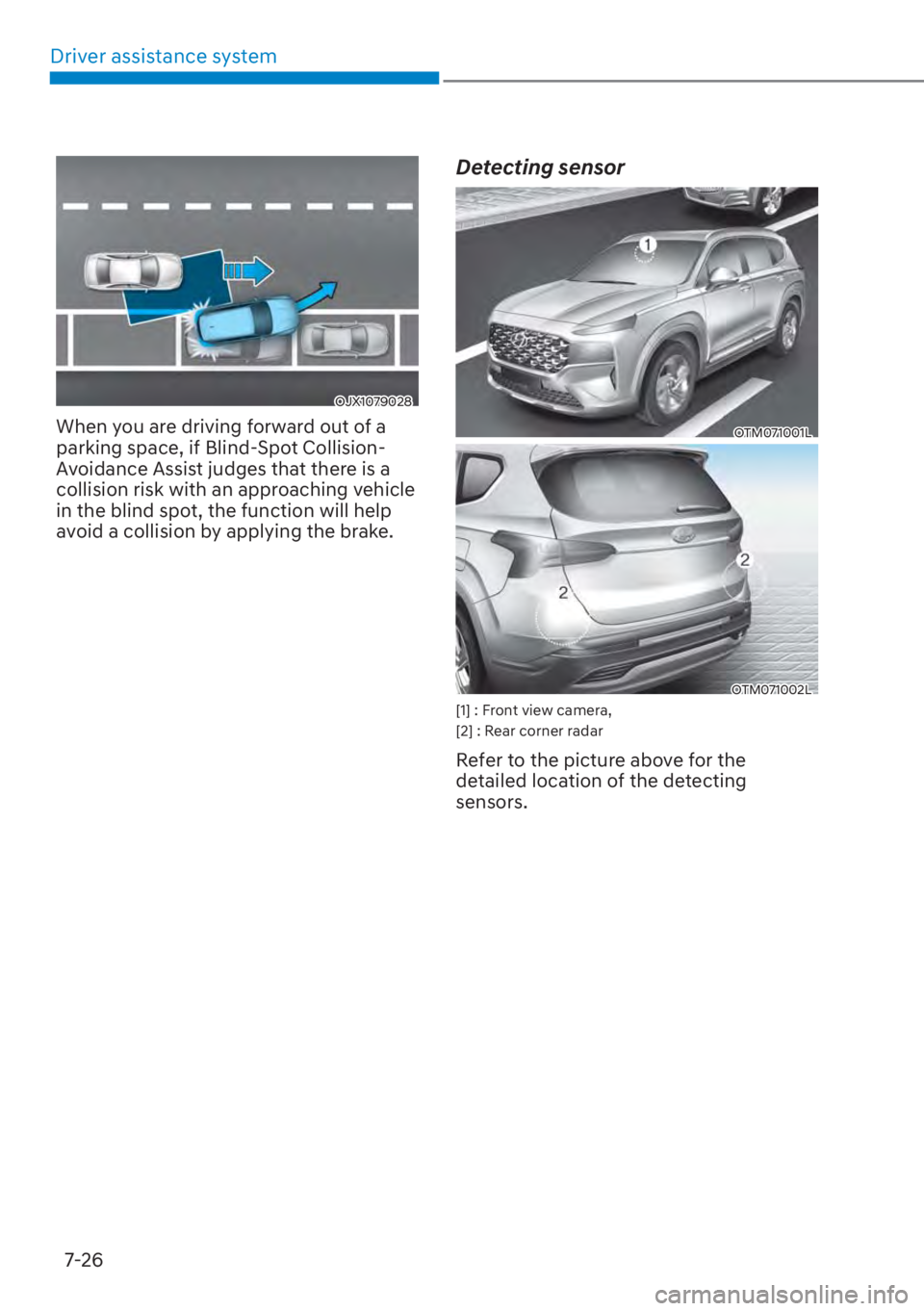 HYUNDAI SANTA FE 2023  Owners Manual Driver assistance system7-26
OJX1079028
When you are driving forward out of a 
parking space, if Blind-Spot Collision-
Avoidance Assist judges that there is a 
collision risk with an approaching vehic