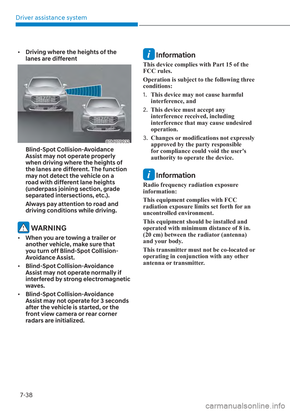 HYUNDAI SANTA FE 2023  Owners Manual Driver assistance system7-38
[� Driving where the heights of the 
lanes are different 
OTM070032
Blind-Spot Collision-Avoidance 
Assist may not operate properly 
when driving where the heights of 
t