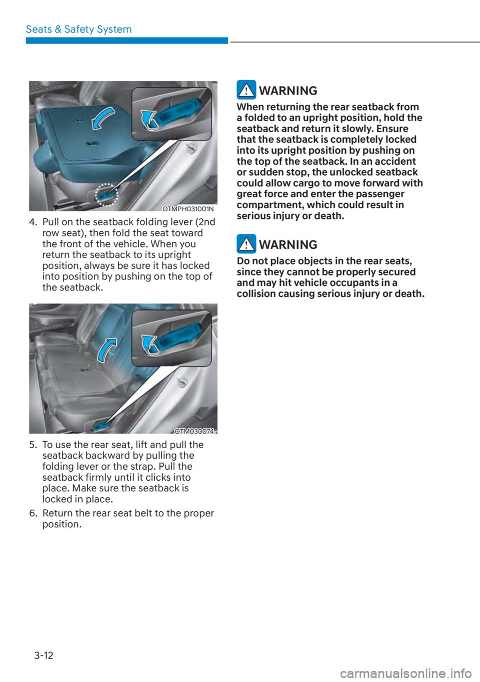 HYUNDAI SANTA FE 2023 Service Manual Seats & Safety System3-12
OTMPH031001N
4. Pull on the seatback folding lever (2nd row seat), then fold the seat toward
the front of the vehicle. When you
return the seatback to its upright
positi HYUNDAI SANTA FE 2023 Service Manual Seats & Safety System3-12
OTMPH031001N
4. Pull on the seatback folding lever (2nd row seat), then fold the seat toward
the front of the vehicle. When you
return the seatback to its upright
positi
