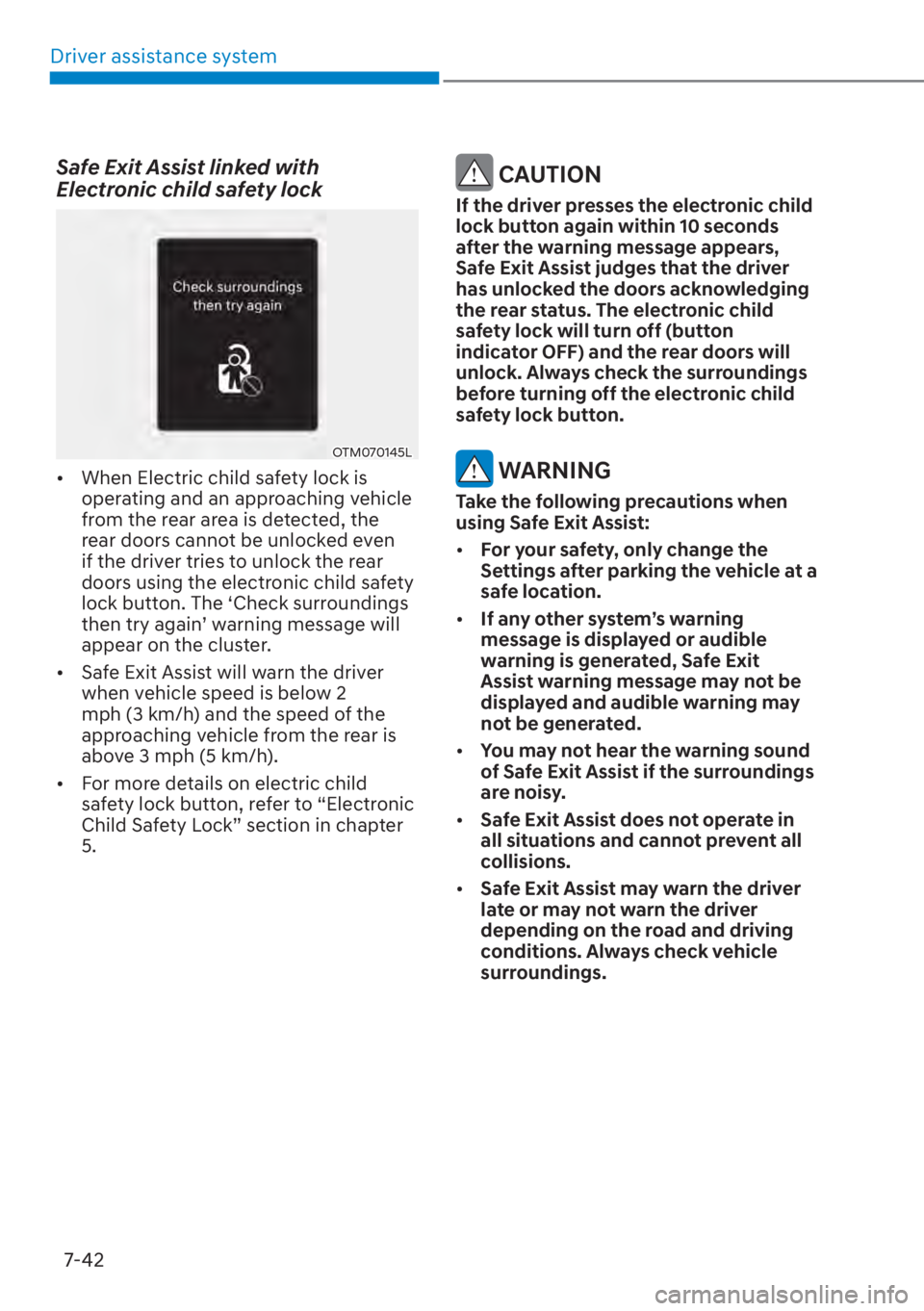 HYUNDAI SANTA FE 2023  Owners Manual Driver assistance system7-42
Safe Exit Assist linked with 
Electronic child safety lock
OTM070145L
[� When Electric child safety lock is 
operating and an approaching vehicle 
from the rear area is 