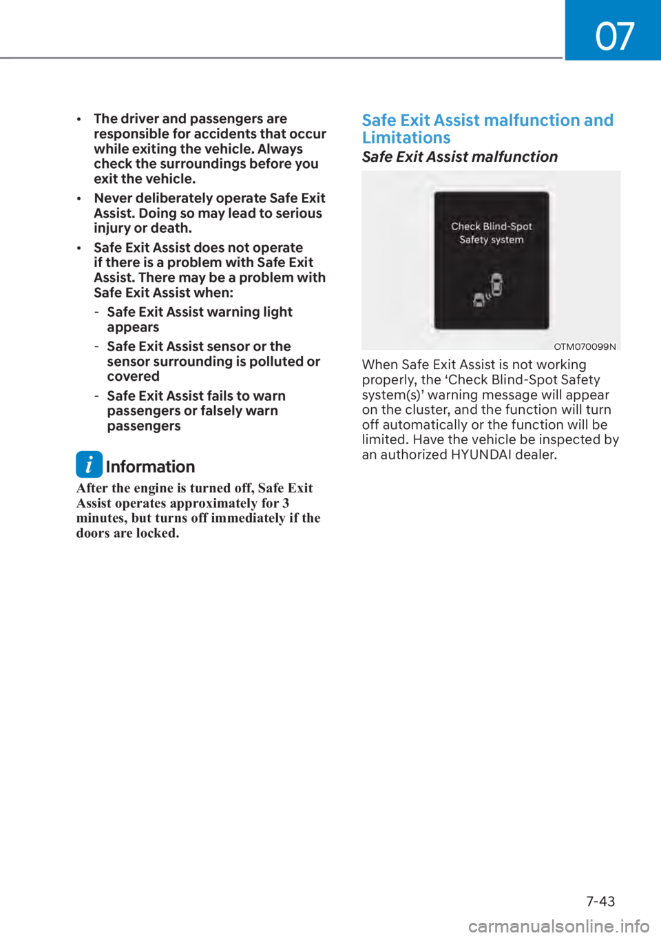 HYUNDAI SANTA FE 2023  Owners Manual 07
7-43
[�The driver and passengers are 
responsible for accidents that occur 
while exiting the vehicle. Always 
check the surroundings before you 
exit the vehicle.
[� Never deliberately operate