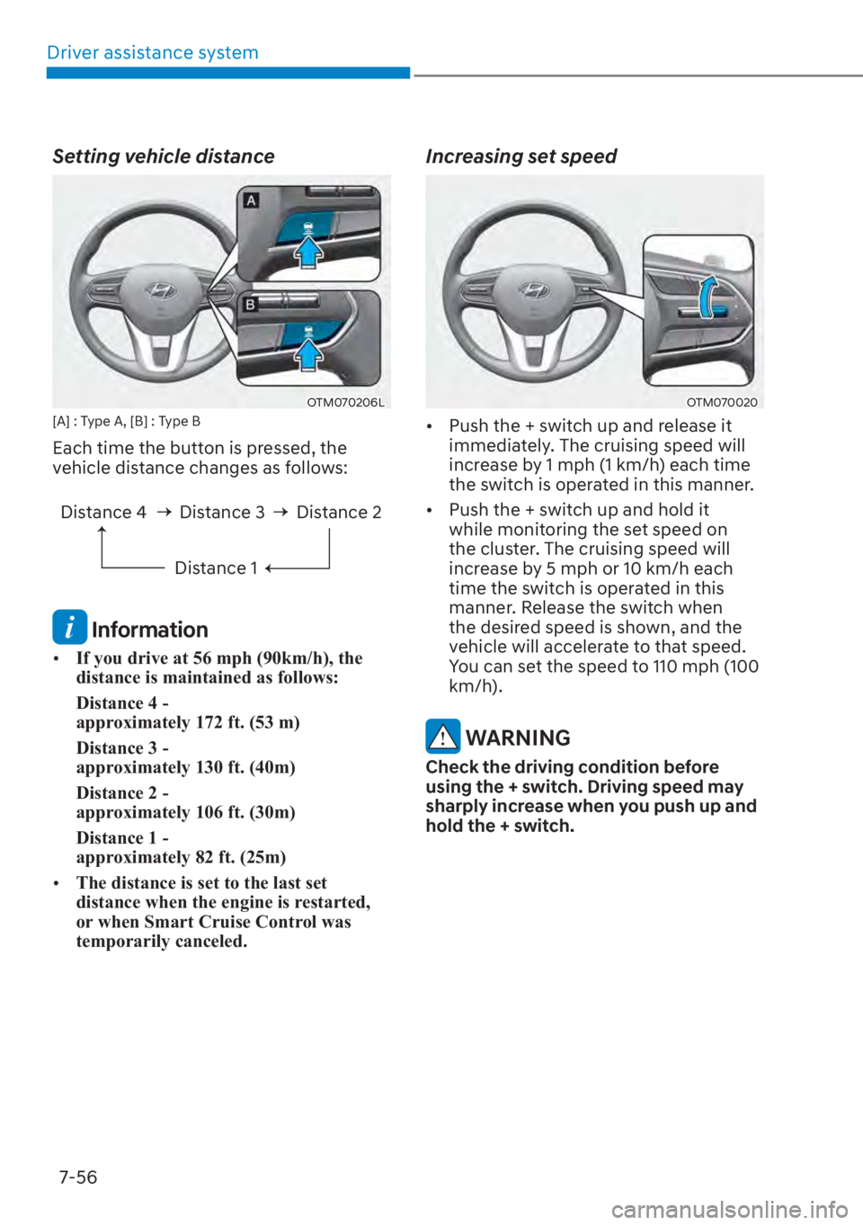 HYUNDAI SANTA FE 2023  Owners Manual Driver assistance system7-56
Setting vehicle distance
OTM070206L[A] : Type A, [B] : Type B
Each time the button is pressed, the 
vehicle distance changes as follows: Distance 4 Distance 3
Dis
 tance 1