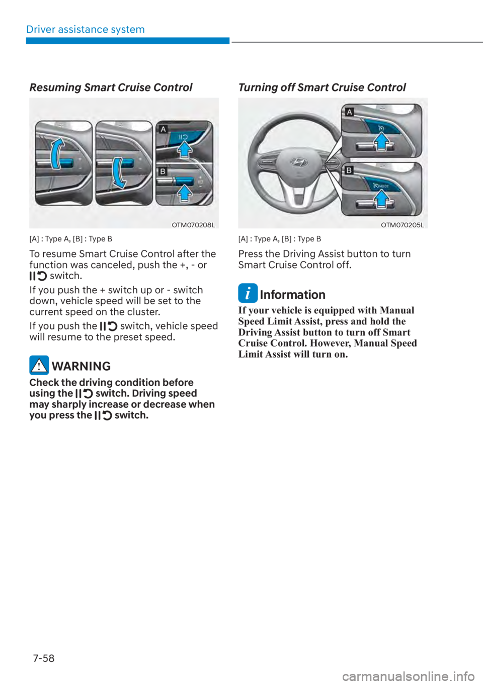 HYUNDAI SANTA FE 2023  Owners Manual Driver assistance system7-58
Resuming Smart Cruise Control
OTM070208L
[A] : Type A, [B] : Type B
To resume Smart Cruise Control after the 
function was canceled, push the +, - or 
 switch.
If you push