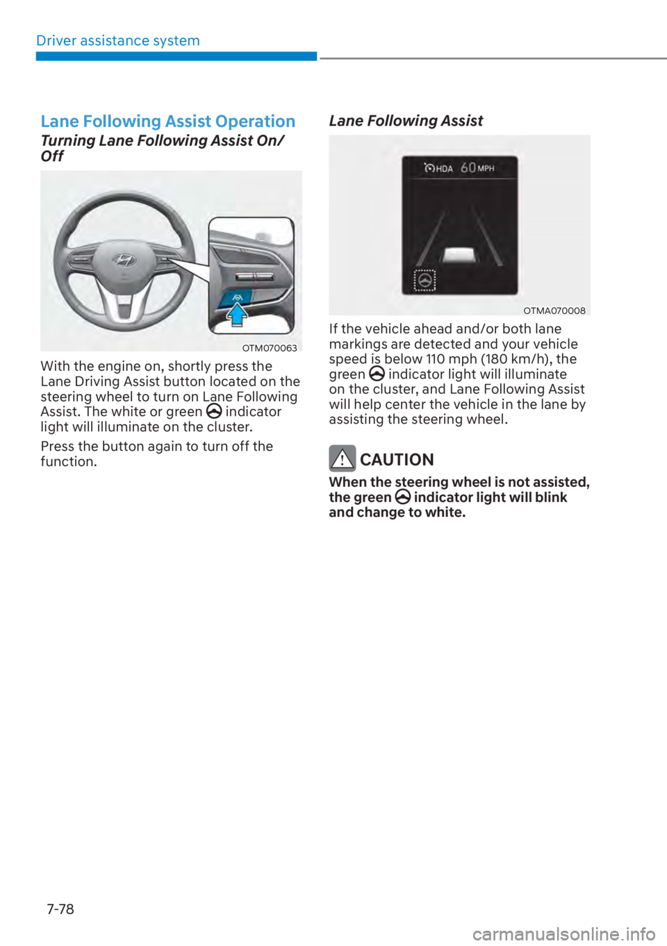 HYUNDAI SANTA FE 2023  Owners Manual Driver assistance system7-78
Lane Following Assist Operation
Turning Lane Following Assist On/ 
Off
OTM070063
With the engine on, shortly press the 
Lane Driving Assist button located on the 
steering