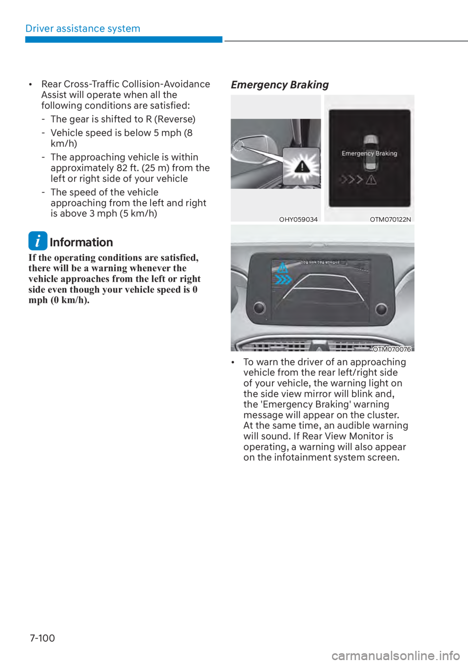 HYUNDAI SANTA FE 2023  Owners Manual Driver assistance system7-100
[� Rear Cross-Traffic Collision-Avoidance 
Assist will operate when all the 
following conditions are satisfied:
 - The gear is shifted to R (Reverse)
 - Vehicle speed 