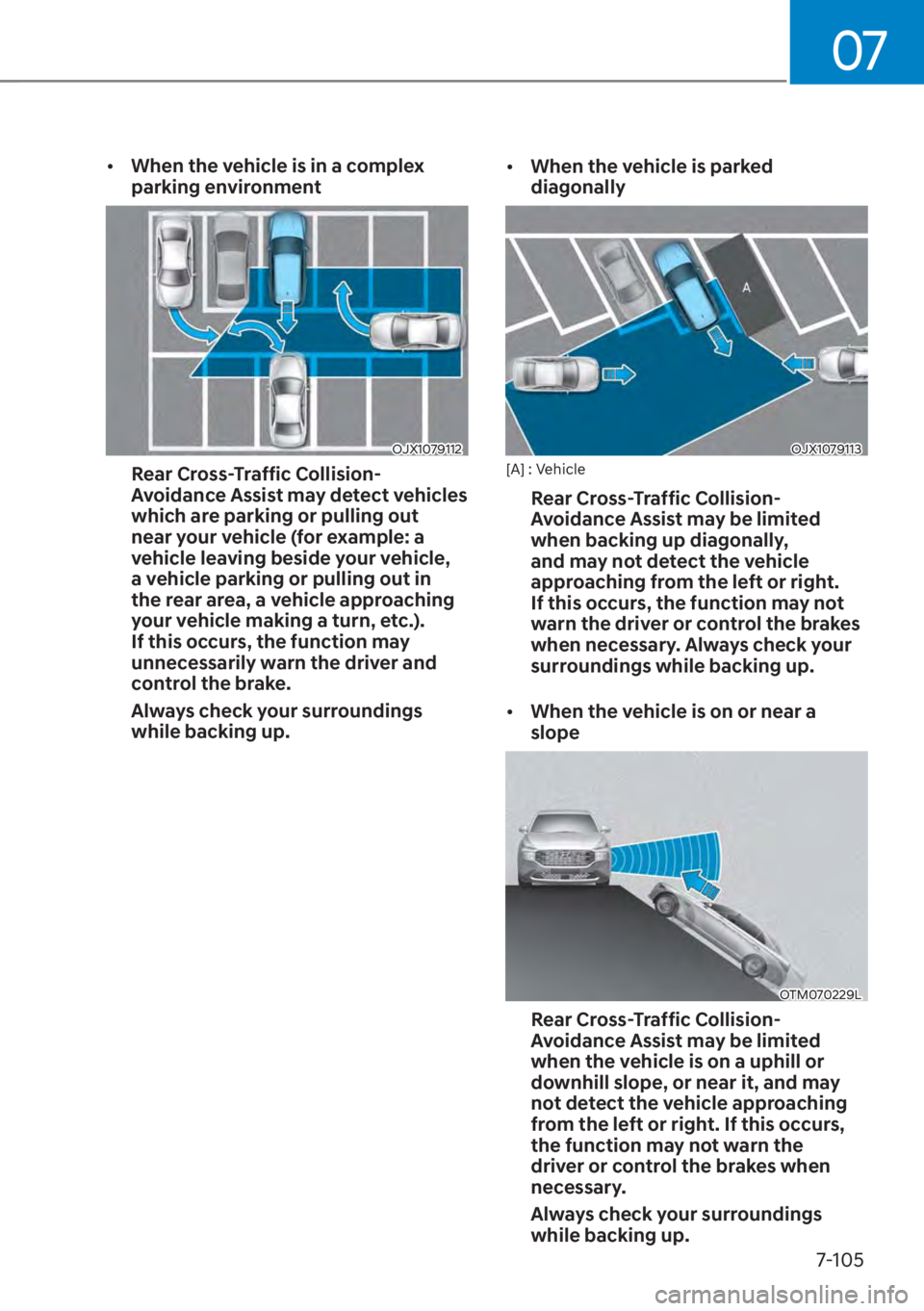 HYUNDAI SANTA FE 2023  Owners Manual 07
7-105
[�When the vehicle is in a complex 
parking environment
OJX1079112
Rear Cross-Traffic Collision-
Avoidance Assist may detect vehicles 
which are parking or pulling out 
near your vehicle (f