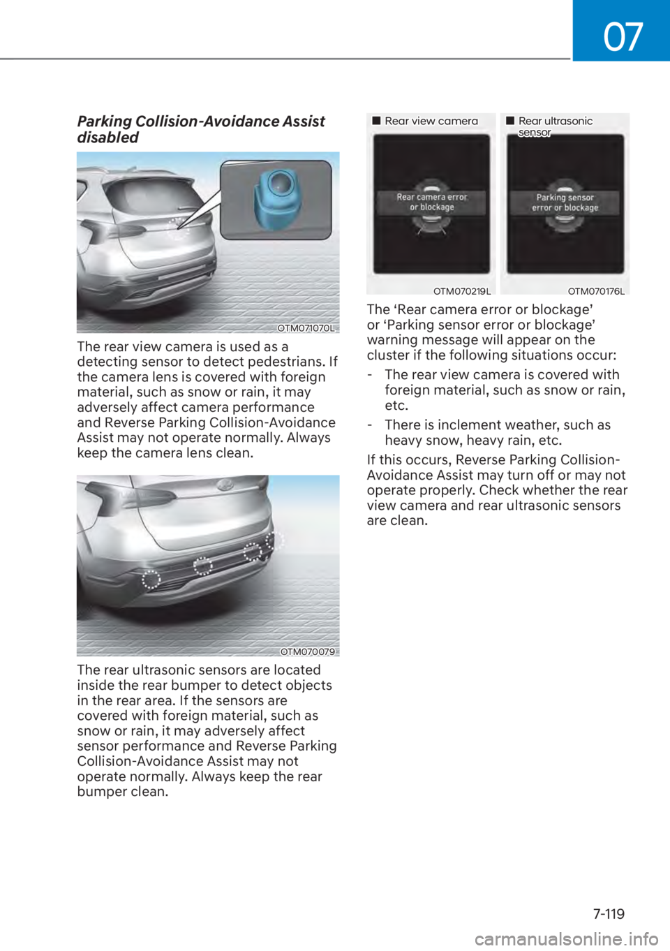 HYUNDAI SANTA FE 2023  Owners Manual 07
7-119
Parking Collision-Avoidance Assist 
disabled
OTM071070L
The rear view camera is used as a 
detecting sensor to detect pedestrians. If 
the camera lens is covered with foreign 
material, such 