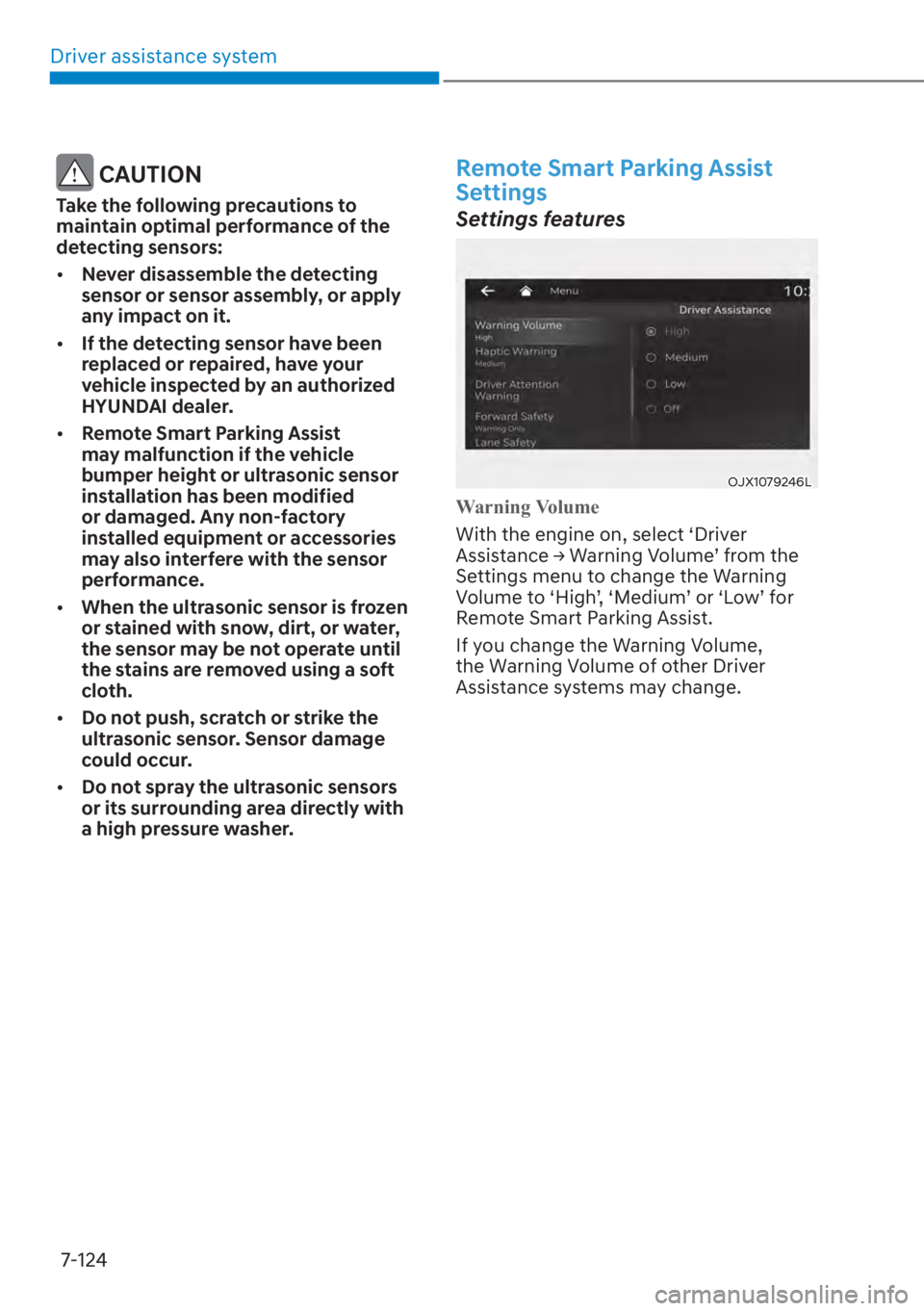 HYUNDAI SANTA FE 2023  Owners Manual Driver assistance system7-124
 CAUTION
Take the following precautions to 
maintain optimal performance of the 
detecting sensors:
[� Never disassemble the detecting 
sensor or sensor assembly, or ap