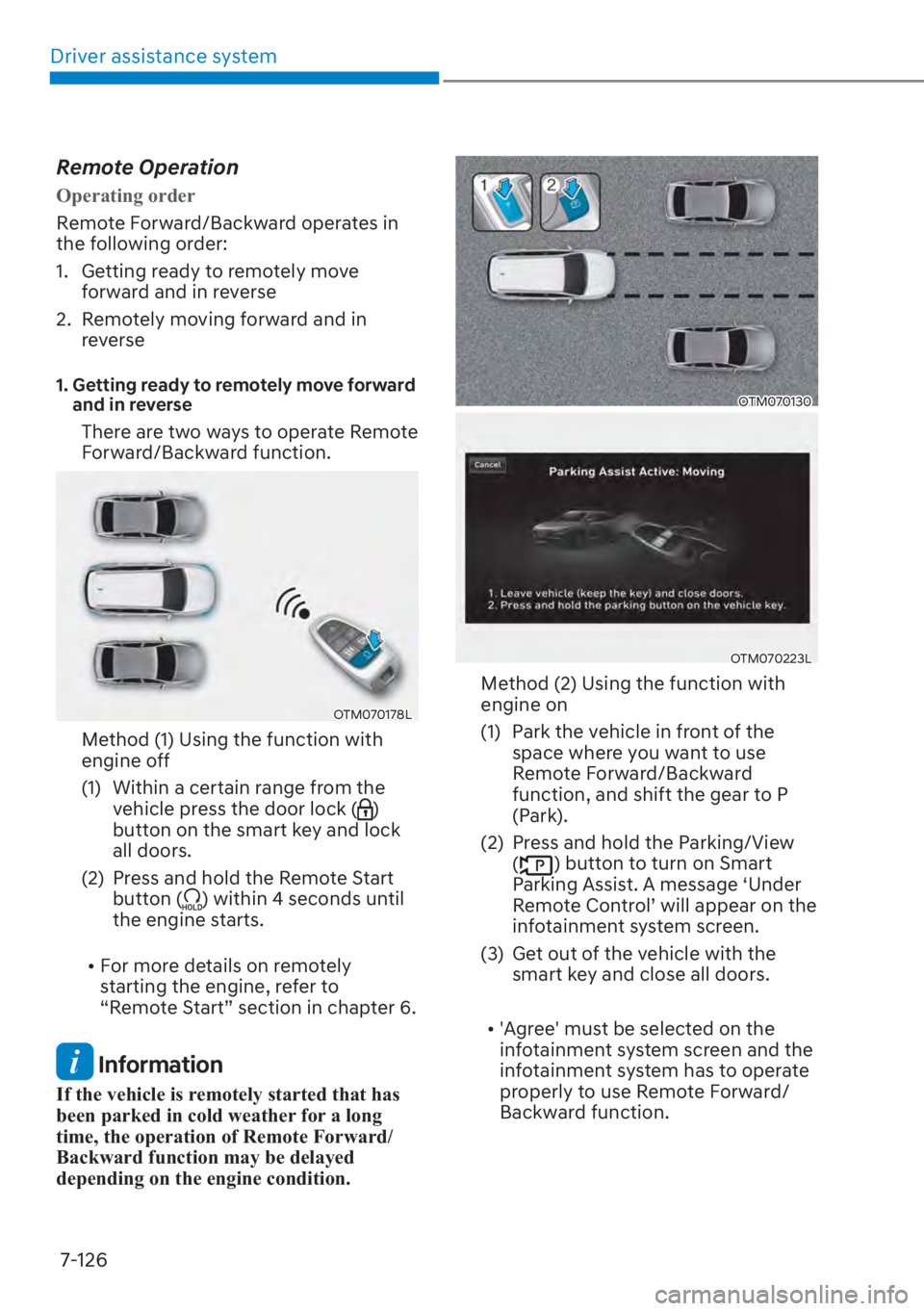 HYUNDAI SANTA FE 2023  Owners Manual Driver assistance system7-126
Remote Operation
Operating order
Remote Forward/Backward operates in 
the f
 ollowing order:
1.  Getting ready to remotely move  forward and in reverse
2.  Remotely movin