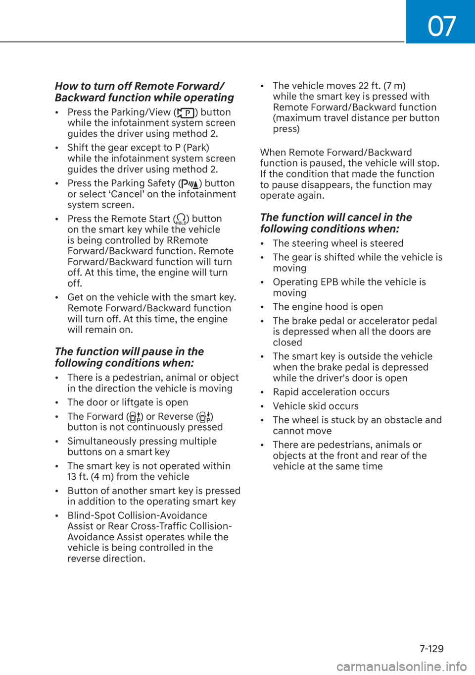 HYUNDAI SANTA FE 2023  Owners Manual 07
7-129
How to turn off Remote Forward/
Backward function while operating
[�Press the Parking/View () button 
while the infotainment system screen 
guides the driver using method 2.
[� Shift the 